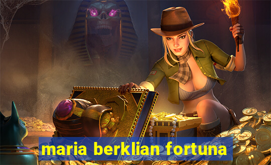 maria berklian fortuna